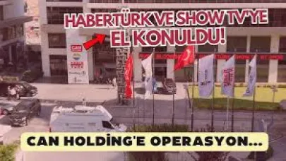 Can Holding’e operasyon: Habertürk ve Show TV’ye el konuldu