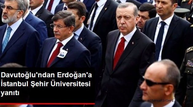 Ahmet Davutoğlu'ndan Cumhurbaşkanı Erdoğan'a İstanbul Şehir Üniversitesi yanıtı