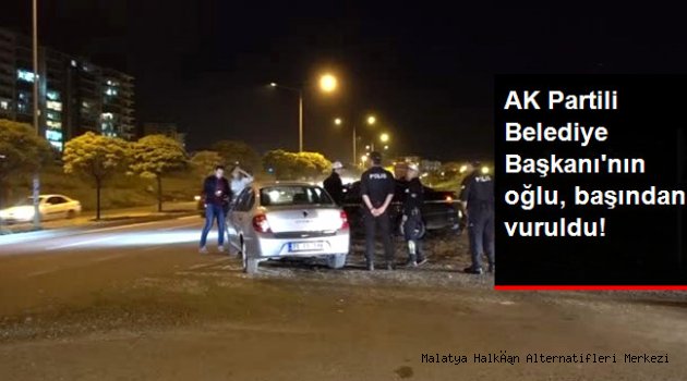 AK Partili Belediye Başkanı'nın Oğlu Başından Vuruldu
