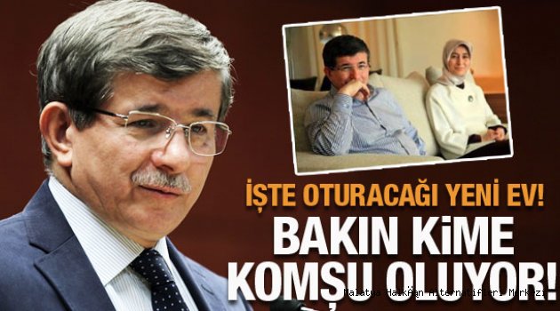 Davutoğlu bakın kime komşu oluyor! İşte oturacağı yeni ev