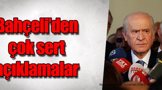 Devlet Bahçeli'den çok sert açıklamalar