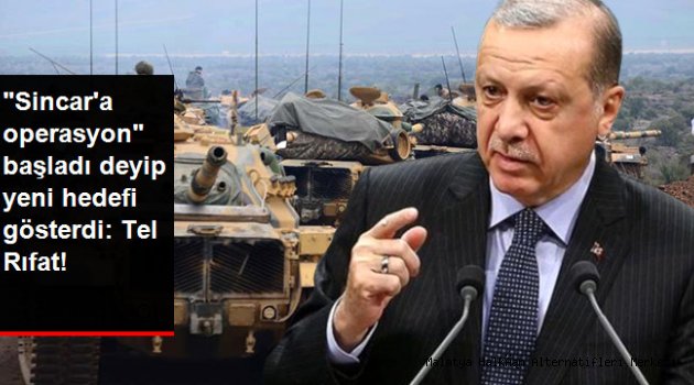 Erdoğan, "Sincar'a Operasyon Başladı" Deyip, Yeni Hedefi Duyurdu: Tel Rıfat!