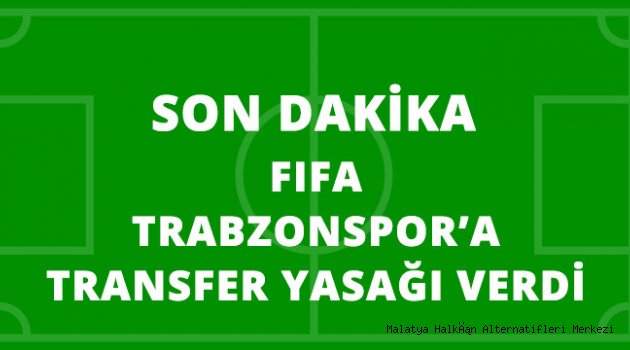 FIFA, Trabzonspor'a Transfer Yasağı Verdi