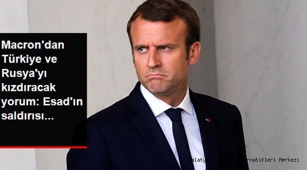 Fransa Cumhurbaşkanı Macron: Esad'ın Saldırısı Türkiye ve Rusya'nın Arasını Açtı