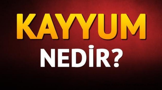KAYYUM NE ANLAMA GELİR?