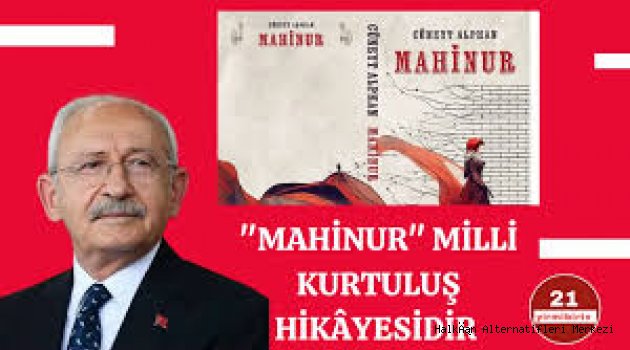 Kemal Kılıçdaroğlu:  “Mahinur Romanı- Milli Kurtuluşun Hikâyesidir.”