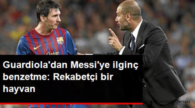 Manchester City Teknik Direktörü Pep Guardiola: Messi Rekabetçi Bir Hayvan
