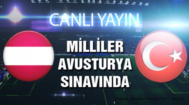 Milli Takım Avusturya maçının CANLI YAYINI