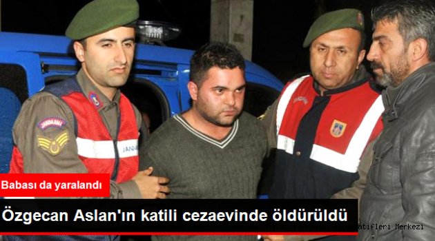 Özgecan Aslan'ın Katili Cezaevinde Öldürüldü