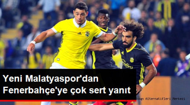 Yeni Malatyaspor'dan Fenerbahçe'ye Sert Yanıt: Malatya'da Kriz Çıkarmaya Çalışıyorlar