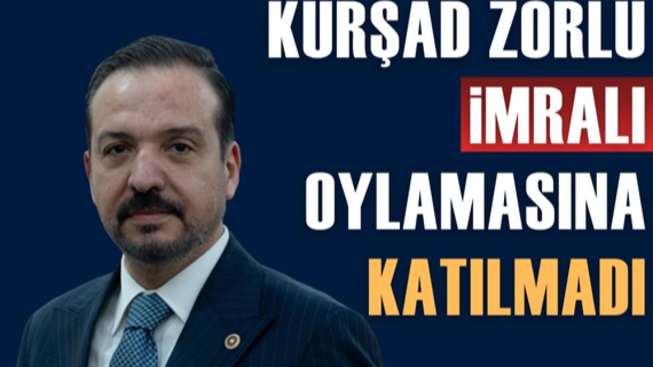 AKP'ye geçen Kürşad Zorlu 'İmralı' oylamasına katılmadı