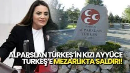 Başbuğ'un Kızı Ayyüce Türkeş'in Babasının Mezarını Ziyaretine Çirkin Müdahale!